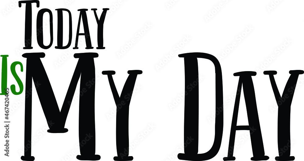 Today Is My Day Hand drawn typography poster Today Is My Day Hand drawn typography poster