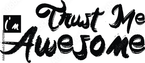 Trust Me I m Awesome Brush Hand drawn typography Text idiom