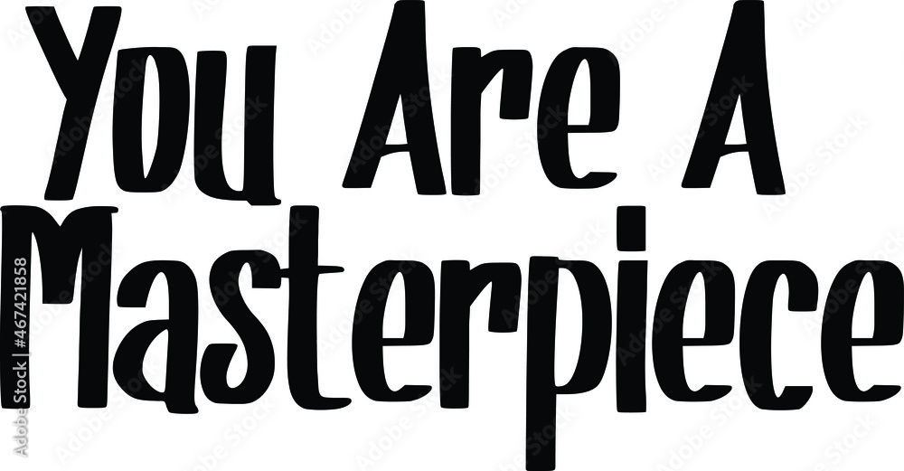 You Are A Masterpiece Typography lettering. Youth slang, idiom. You Are A Masterpiece Typography lettering. Youth slang, idiom.