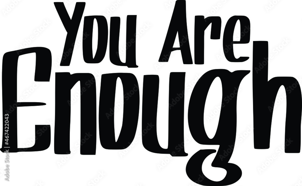 You Are Enough philosophical inspirational inscription. You Are Enough philosophical inspirational inscription.