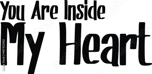 You Are Inside My Heart philosophical inspirational inscription.