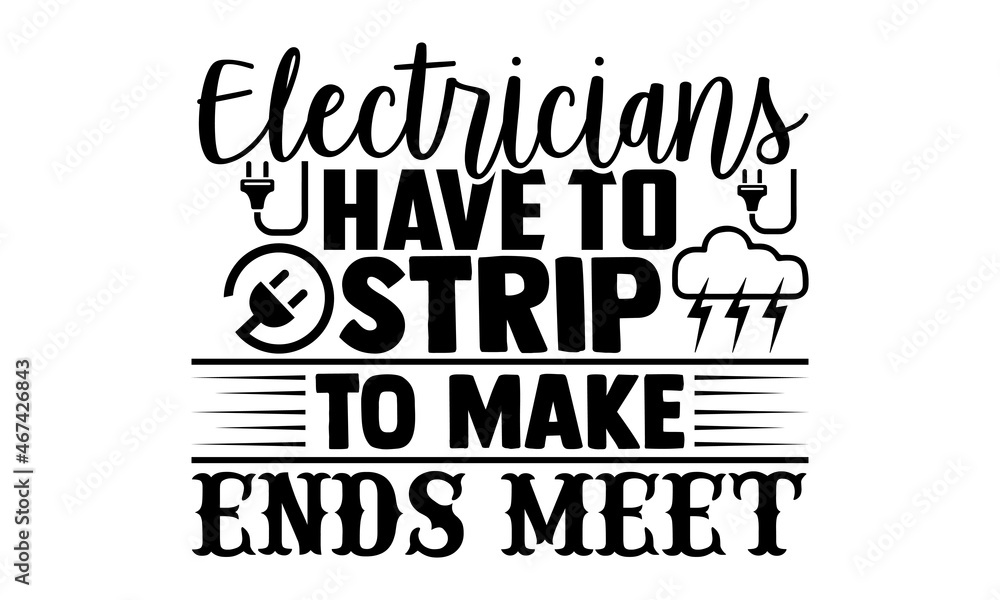 Electricians have to strip to make ends meet- Electrician t shirts design, Hand drawn lettering phrase, Calligraphy t shirt design, svg Files for Cutting Cricut, Silhouette, EPS 10 Electricians have to strip to make ends meet- Electrician t shirts design, Hand drawn lettering phrase, Calligraphy t shirt design, svg Files for Cutting Cricut, Silhouette, EPS 10