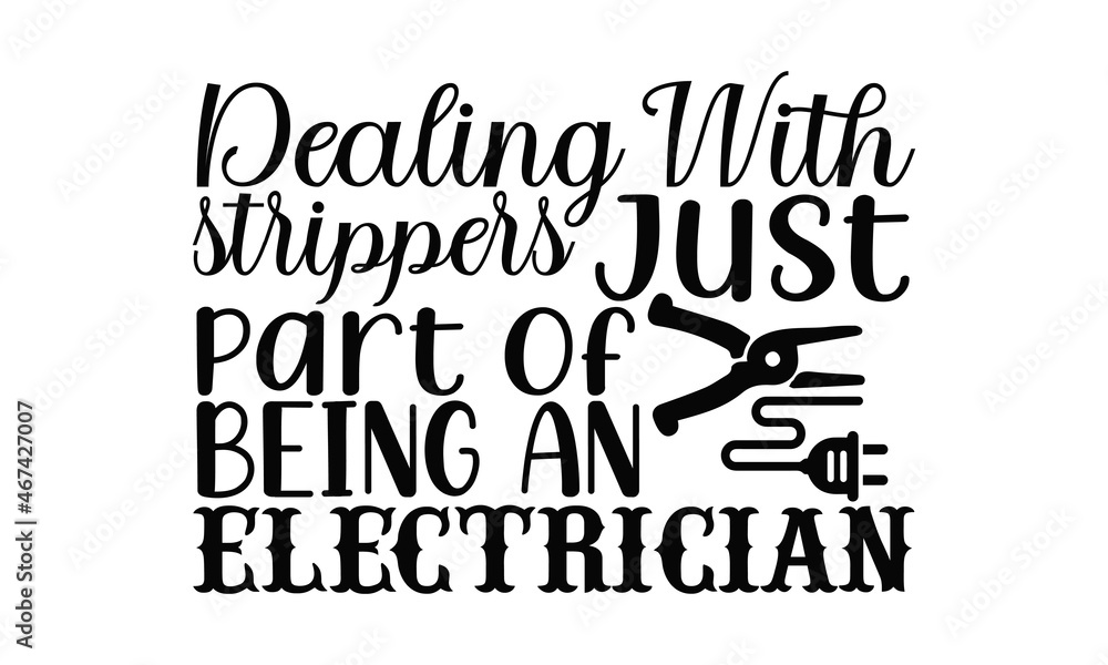 Dealing with strippers just part of being an electrician- Electrician t shirts design, Hand drawn lettering phrase, Calligraphy t shirt design, svg Files for Cutting Cricut, Silhouette, EPS 10