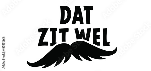 Slogan dat zit wel snor. translation, that's okay, that's fine is a reassuring answer to a question whether everything will go well, it will be okay or it will certainly work. Vector quote concept.
