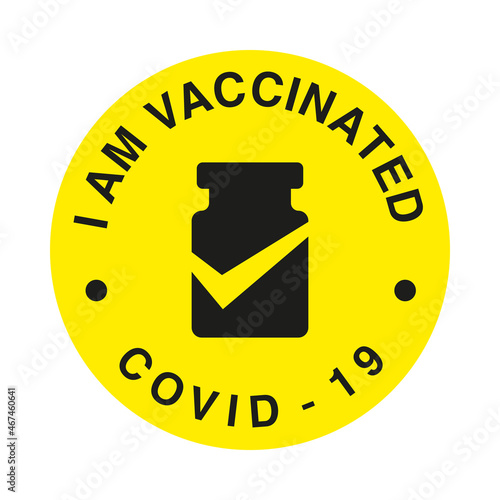 I am Vaccinated COVID-19 label. Icon medical vaccine tube in flat style, concept of vaccination COVID-19, injection, isolated vector illustration. Yellow black stiker