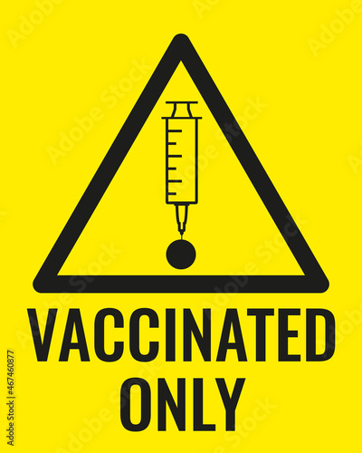 Vaccinated only. Announcement warning medical syringe with needle and point in flat style. Concept of vaccination COVID-19, injection, isolated vector illustration. Room access control