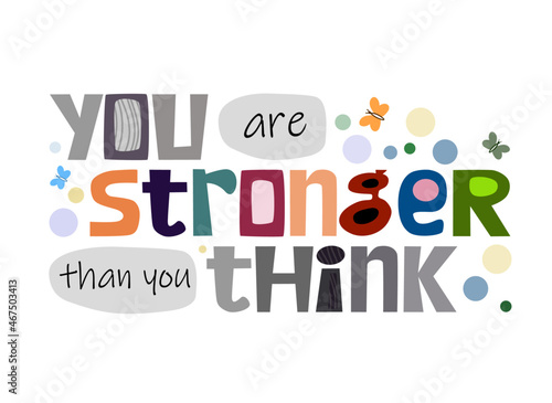 You are stronger than you think. Confidence building words, phrase for personal growth. Useful for t-shirts, posters, self help affirmation inspiring motivating typography. World thinking day.