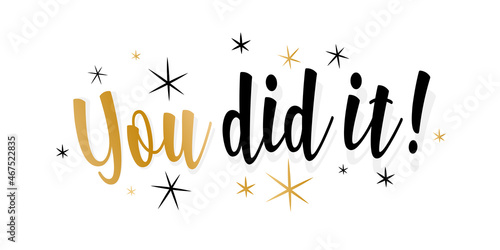 You did it !	