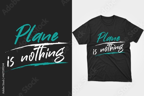 Plane is nothing. Typography planning t-shirt design