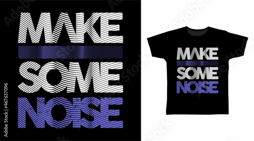 Make some noise typography art t shirt designs