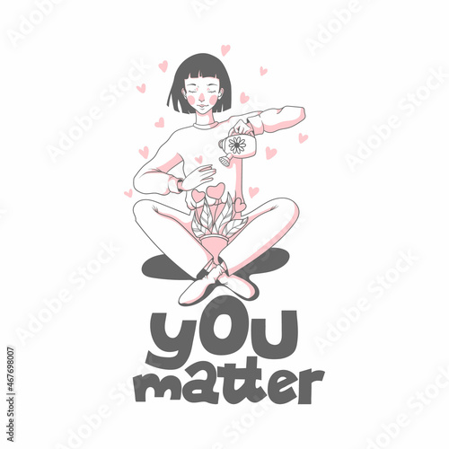 A pretty woman is watering a pot of flowers from a watering can. Mental health care and love yourself concept.  Vector hand drawn illustration with slogan You matter.