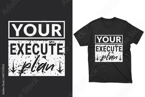 your execute plan Typography t-shirt design