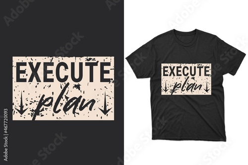 Execute Plan Typography t-shirt design