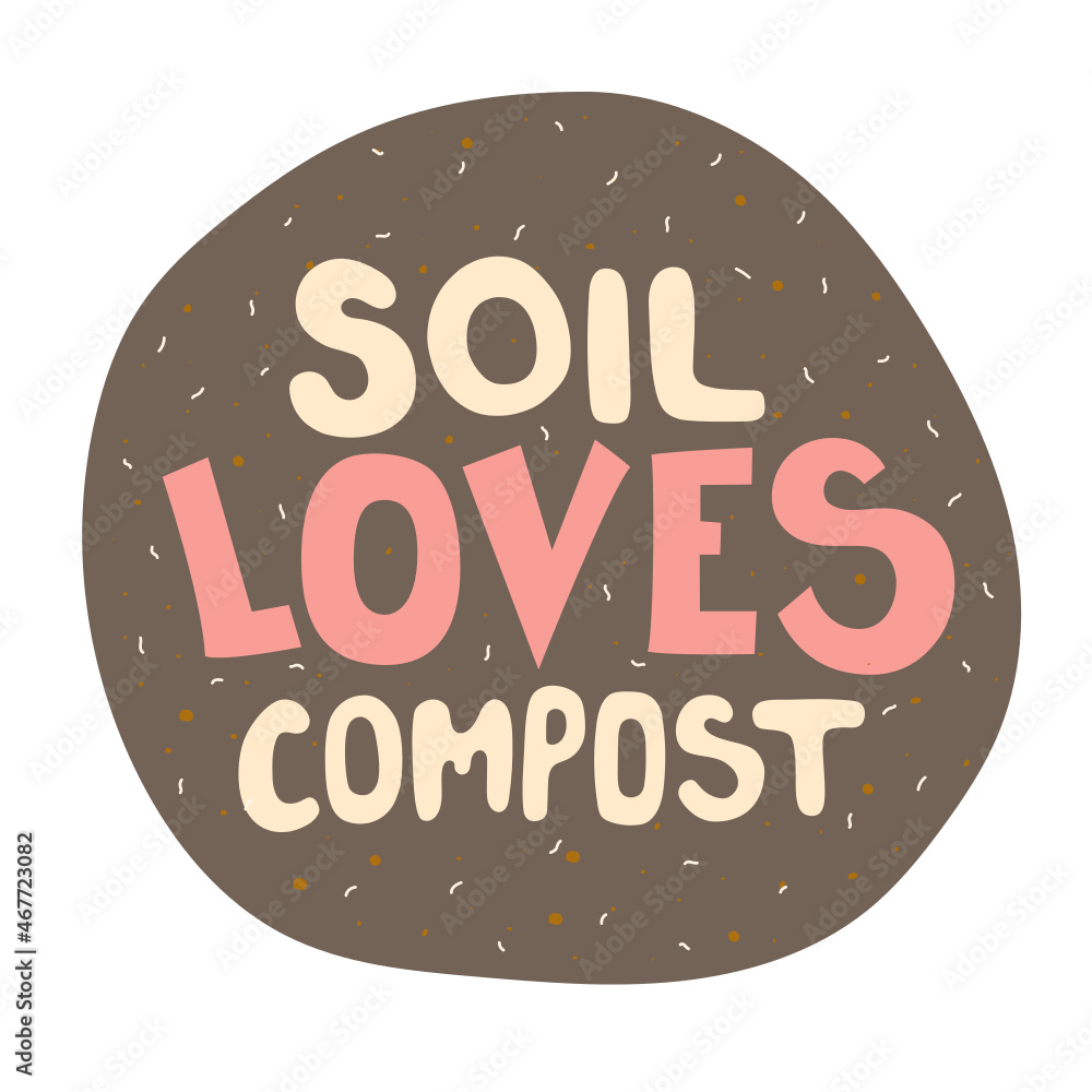 Soil loves compost - hand drawn lettering quote. Art about ecology ...