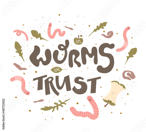 In worms we trust - hand drawn lettering quote with red worms  greens  apple core and potato scraps. Illustration about ecology  zero waste  vermicomposting  and sustainable household.