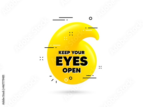 Keep your eyes open motivation quote. Yellow 3d quotation bubble. Motivational slogan. Inspiration message. Keep your eyes open minimal talk quote. 3d quotation mark with message. Vector