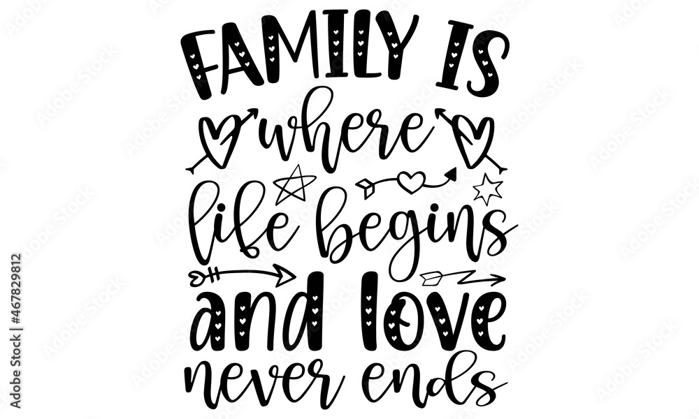 Family is where life begins and love never ends SVG, Family Svg Bundle