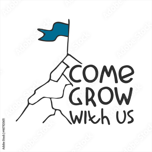 Come grow. Recruitment ad banner. Logo for human resources documents. Hiring, teamwork, personal growth, success concept. Flag on mountain peak illustration, lettering