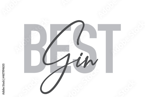 Modern, simple, minimal typographic design of a saying "Best Gin" in tones of grey color. Cool, urban, trendy and playful graphic vector art with handwritten typography.