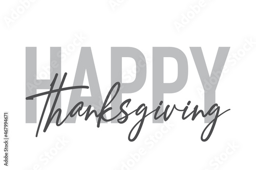 Modern, simple, minimal typographic design of a saying "Happy Thanksgiving" in tones of grey color. Cool, urban, trendy and playful graphic vector art with handwritten typography.