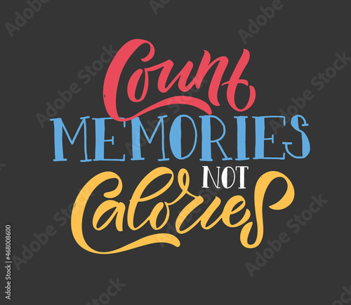 Hand drawn typography poster Count Memories not Calories. Home quote on textured background for postcard, card, banner, poster in restaurant, cafe, bar. Food love inspirational vector typography