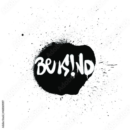 Graffiti Be Kind sprayed tag on a splat. Vector.