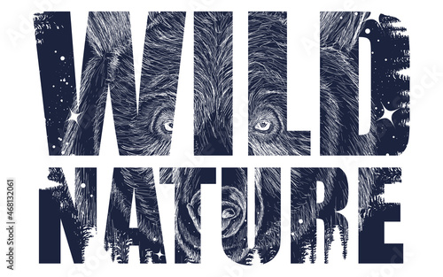Wild nature slogan. Grizzly bear in the night starry sky. Lettering art. Double exposure print. Black and white surreal graphic. Symbol of tourism, forest, outdoors, wild animals