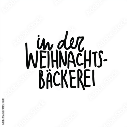Vector illustration lettering quote in German language In der Weihnachtsbaeckerei. Celebrating Advent days until Christmas with traditional swiss cookies.