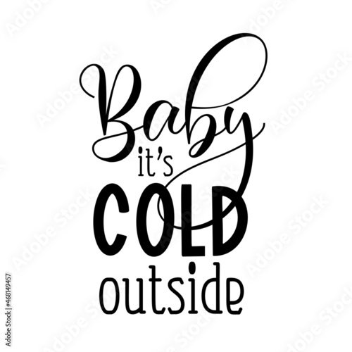 Baby its cold outside as a winter quote great for Christmas cards or posters. Traditional xmas saying as a season greeting. Add this text to your holiday graphics. Vector text.
