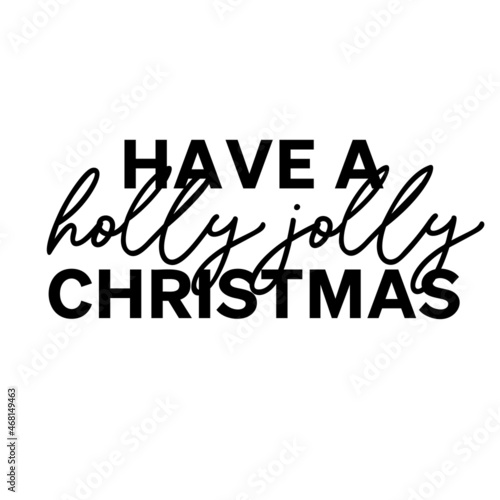 Have a holly jolly Christmas as a Christmas quote great for Christmas cards or posters. Traditional xmas saying as a season greeting. Add this text to your holiday graphics. Vector text.