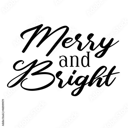 Merry and Bright as a Christmas quote great for Christmas cards or posters. Traditional xmas saying as a season greeting. Add this text to your holiday graphics. Vector text.