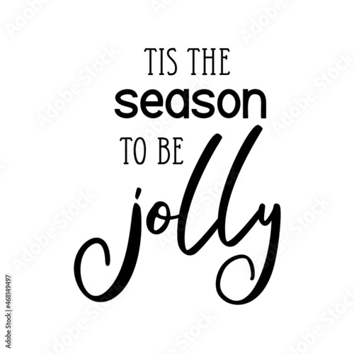 Tis the season to be jolly as a Christmas quote great for Christmas cards or posters. Traditional xmas saying as a season greeting. Add this text to your holiday graphics. Vector text.