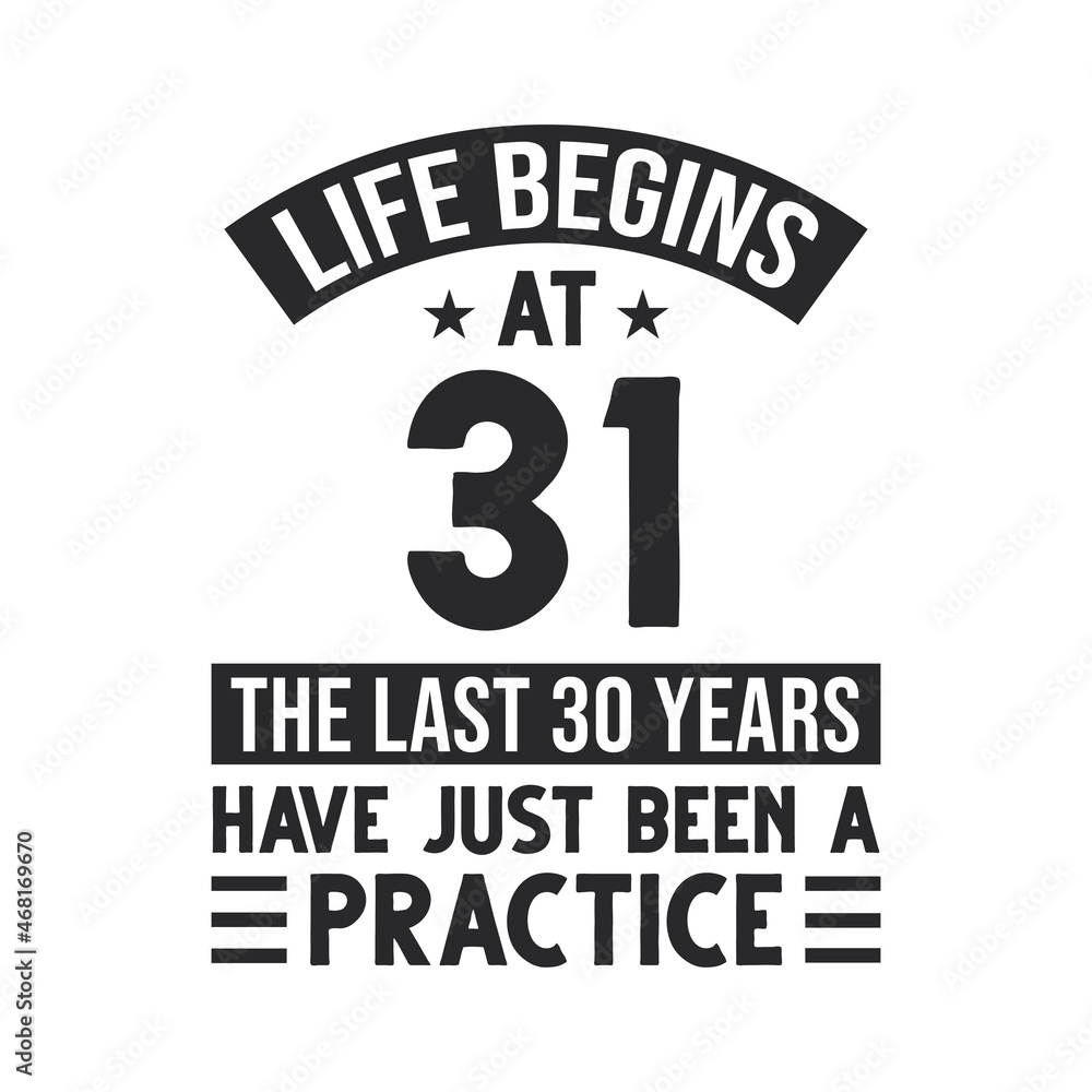 31st birthday design. Life begins at 31, The last 30 years have just been a practice