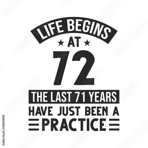 72nd birthday design. Life begins at 72, The last 71 years have just been a practice