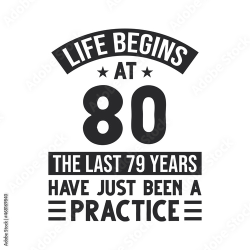 80th birthday design. Life begins at 80, The last 79 years have just been a practice