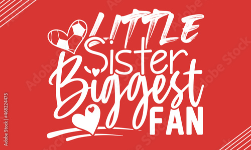 Little sister biggest fan- Soccer t shirt design  Hand drawn lettering phrase  Calligraphy t shirt design  Hand written vector sign  svg  EPS 10