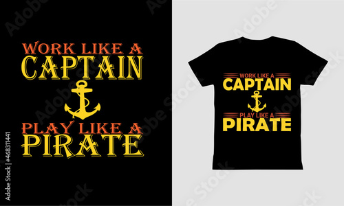 Work Like A Captain Play Like A Pirate-T Shirt Design.