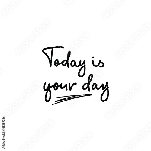 Today Is Your Day handwritten motivational quote. Modern calligraphy brush optimist phrase. Vector lettering for inspirational poster, card, sticker, social media content, t-shirt