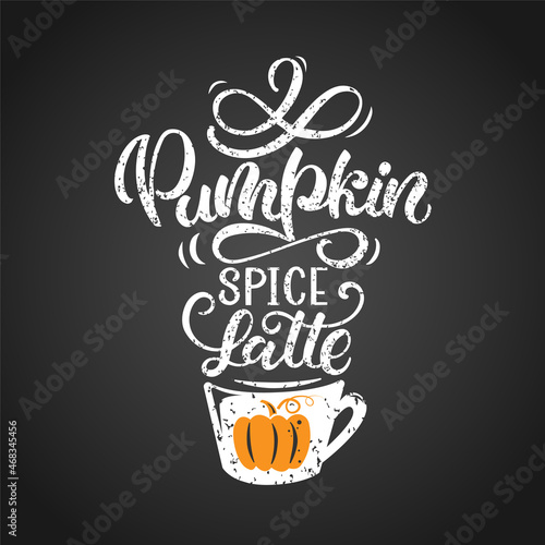 Vector hand drawn poster - Pumpkin spice latte. Hand lettering autumn illustration. Vector lettering in the style of chalk lettering, for a coffee shop, cafe, restaurant.