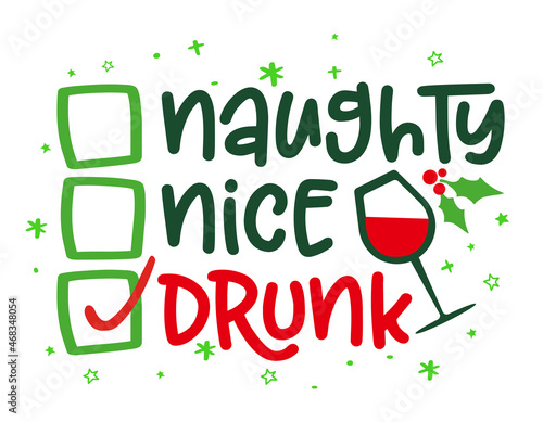 Naughty, nice, drunk - Funny calligraphy phrase for Christmas. Hand drawn lettering for Xmas greetings cards, invitations. Good for t-shirt, mug, gift, printing press. Holiday quotes.