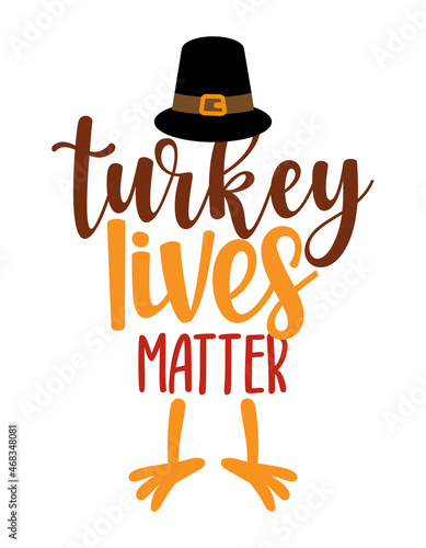 Turkey lives matter - Thanksgiving Day calligraphic poster. Autumn color poster. Good for scrap booking, posters, greeting cards, banners, textiles, gifts, shirts, mugs or other gifts.