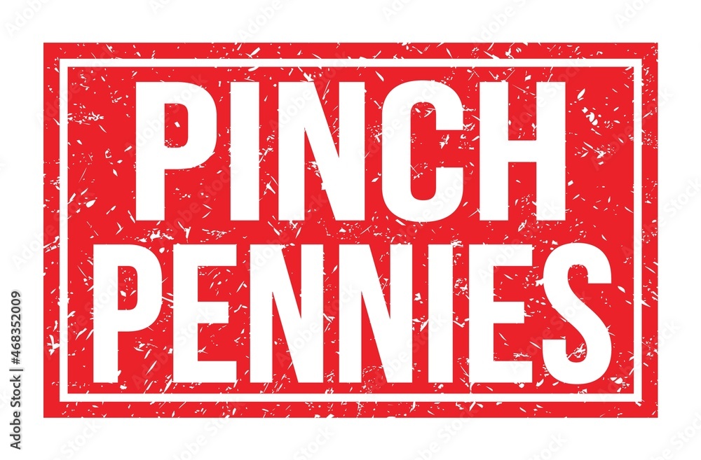PINCH PENNIES, words on red rectangle stamp sign PINCH PENNIES, words on red rectangle stamp sign