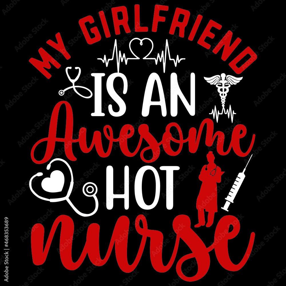 MY GIRLFRIEND IS AN AWESOME HOT NURSE
Svg Design.Vector file.