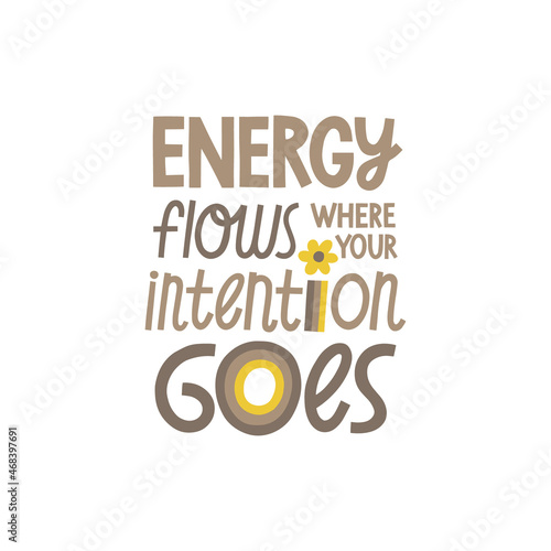 Energy flows where your intention goes hand drawn lettering. Vector illustration for lifestyle poster. Life coaching phrase for a personal growth, holistic health.