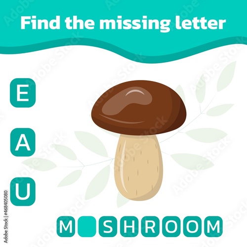 Educational spelling game for kids. Find the missing letter. Vector illustration of cute mushroom.