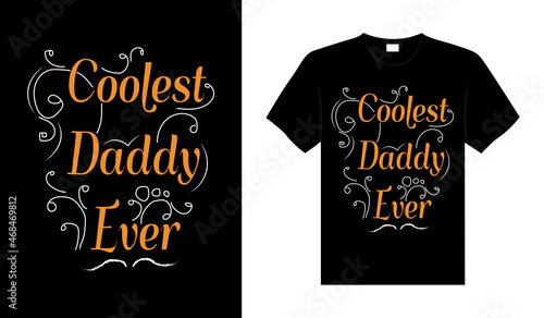Coolest daddy ever Family T-shirt Design, lettering typography quote. relationship merchandise design for print.