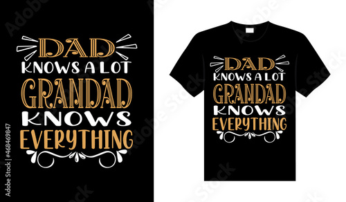 Dad knows a lot grandad knows everything Family T-shirt Design, lettering typography quote. relationship merchandise design for print.