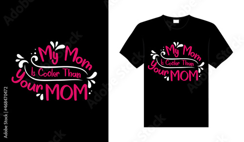 My mom is cooler than your mom Family T-shirt Design  lettering typography quote. relationship merchandise design for print.