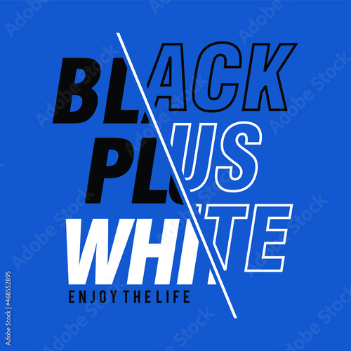 Graphic design  vector typography black plus , white or t-shirt