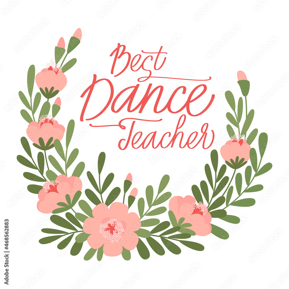 A wreath of flowers with the inscription the best dance teacher. Greeting card for the dance teacher. Holiday congratulations on the day of the trainer. Flat vector illustration.